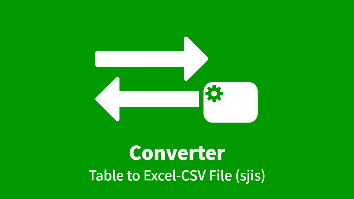 Converter (Table to Excel-CSV FILE sjis)