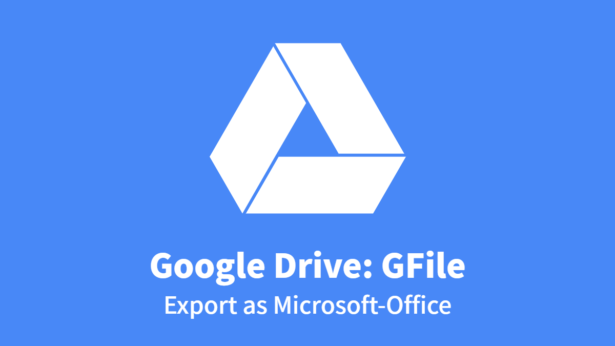 Google Drive #GFile: Export as MS-Office