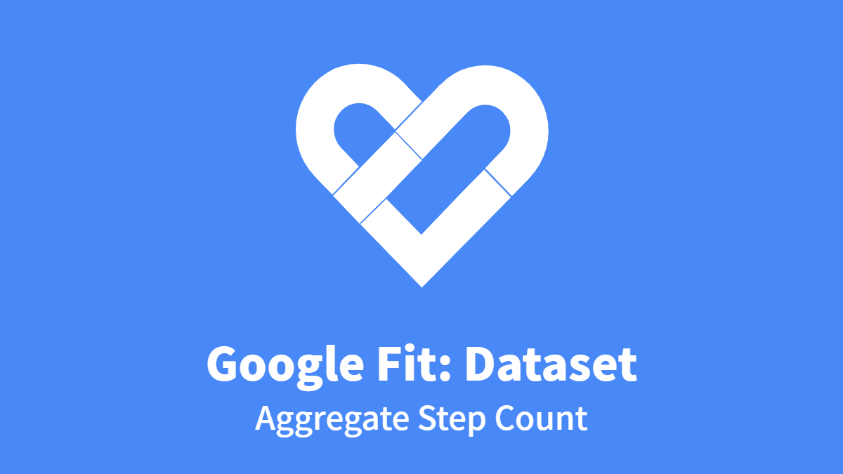 Google Fit: Dataset; Aggregate Step Count