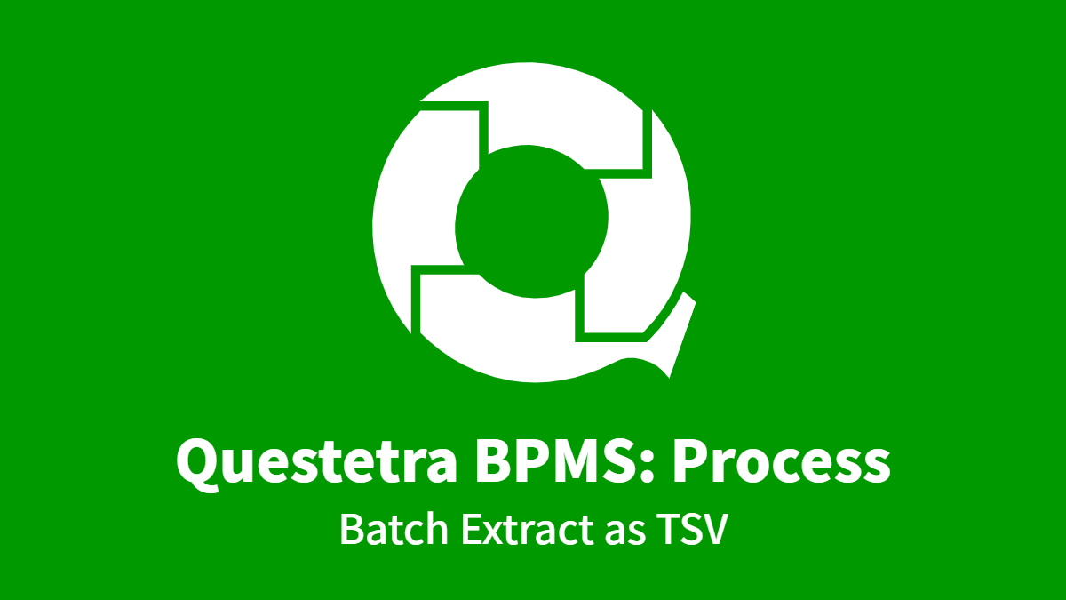 Questetra BPMS: Process, Batch Extract as TSV