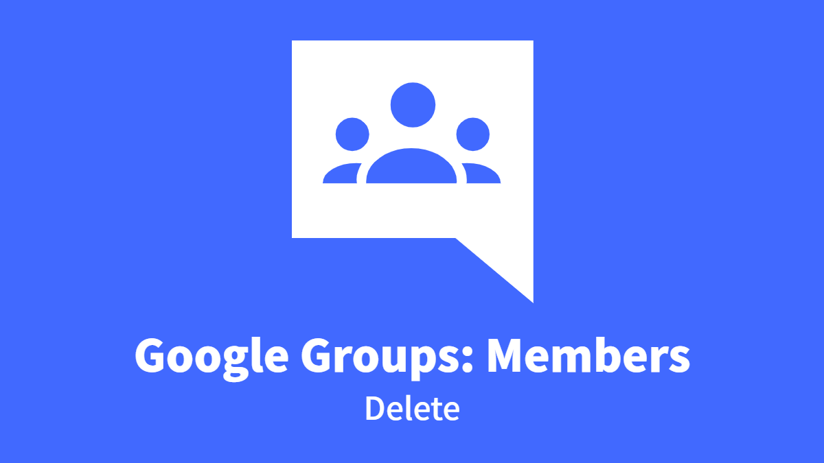 Google Groups #Members: Delete