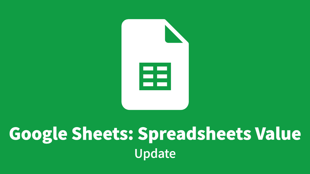 Google Sheets: Spreadsheets Value, Update