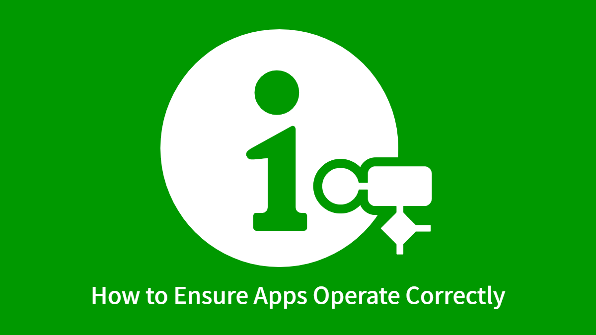 How to Ensure Apps Operate Correctly