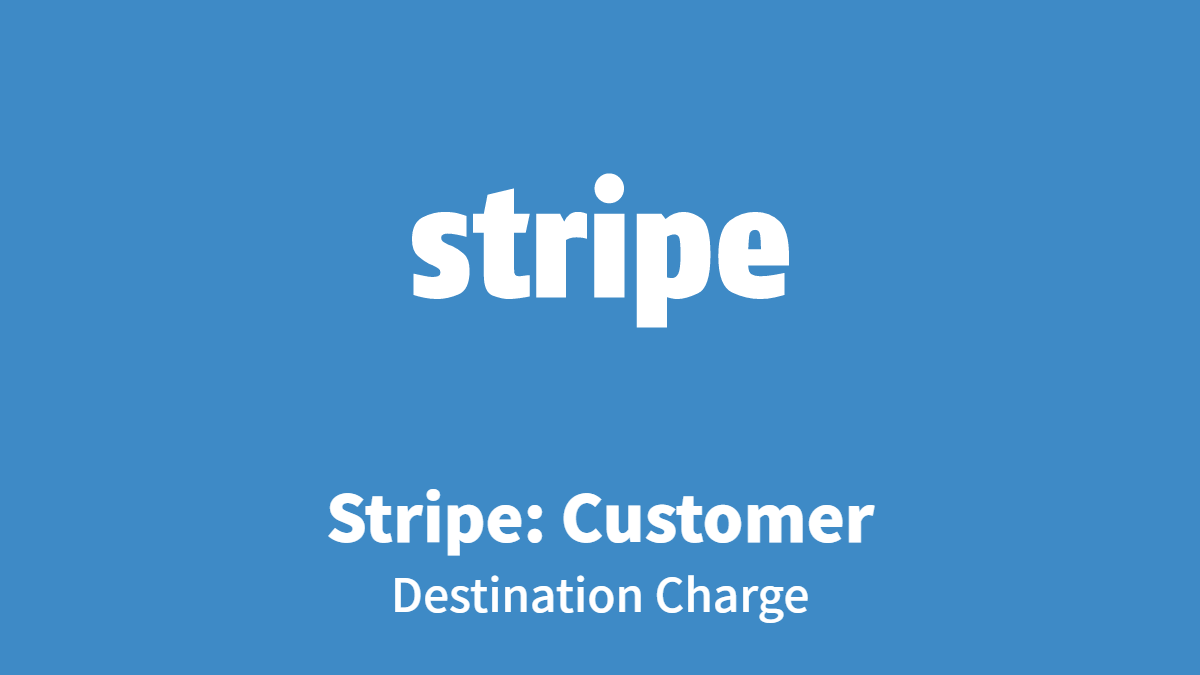 Stripe: Customer, Destination Charge