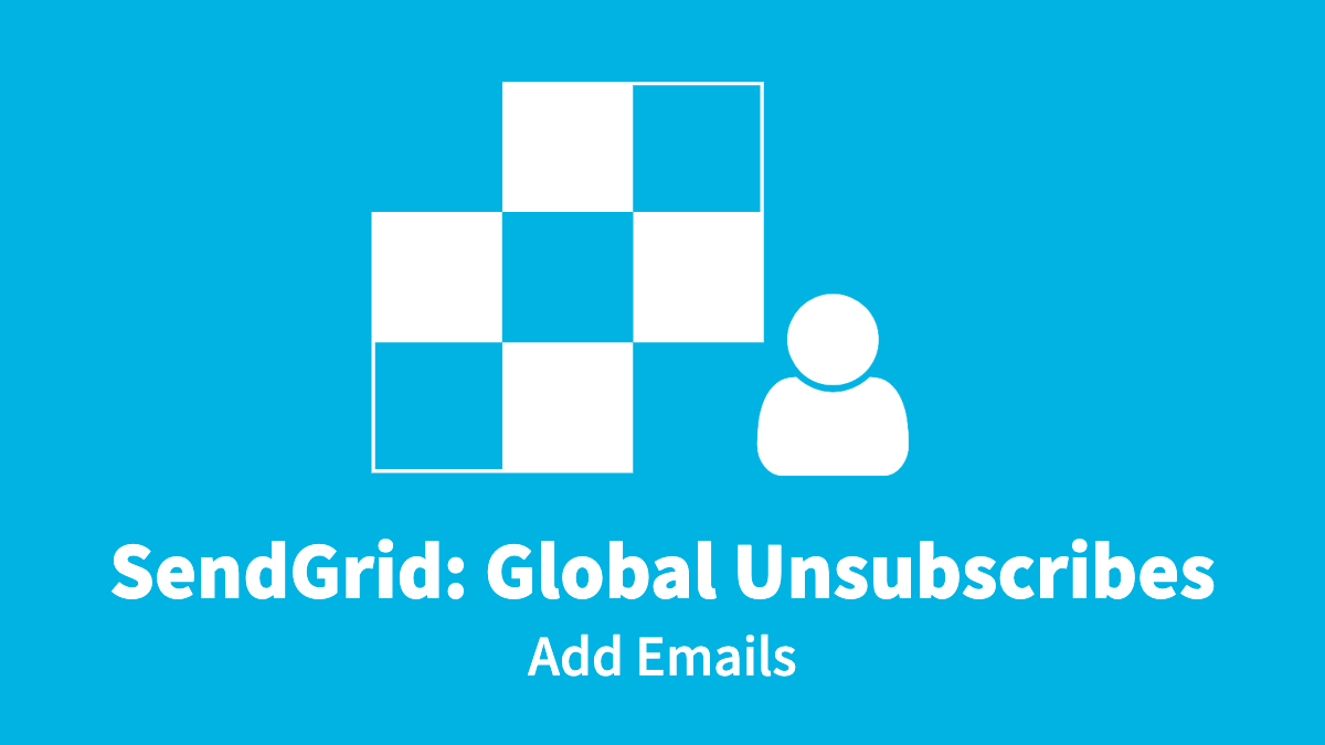 SendGrid: Global Unsubscribes, Add Emails