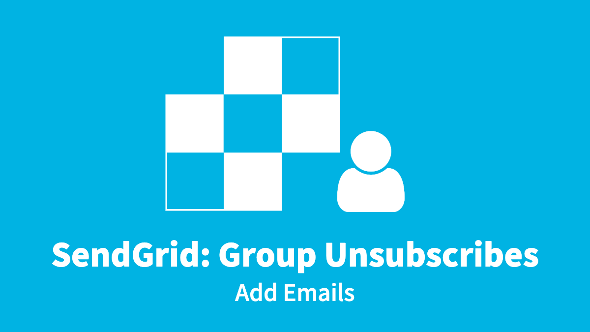 SendGrid: Group Unsubscribes, Add Emails