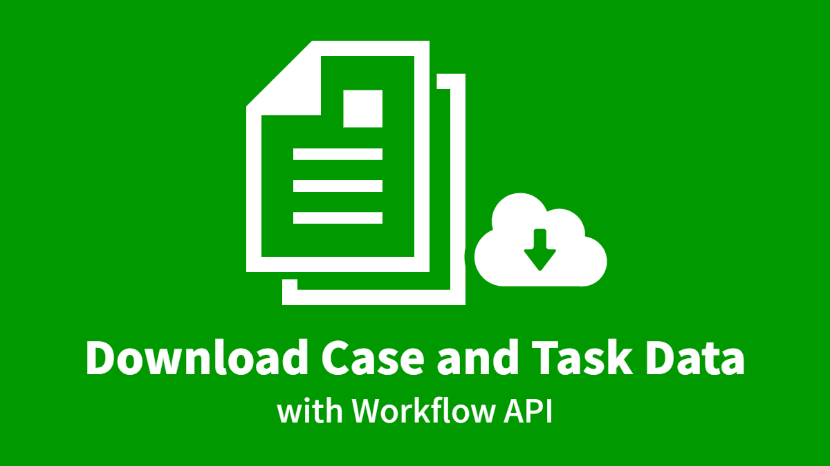 Downloading Case and Task Lists Using Workflow API (criteria-JSON)