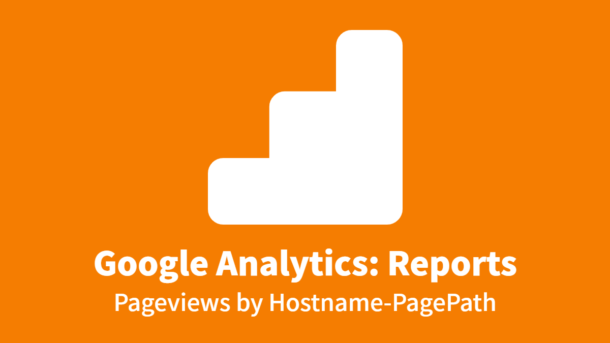 Google Analytics: Reports, Pageviews by Hostname-PagePath