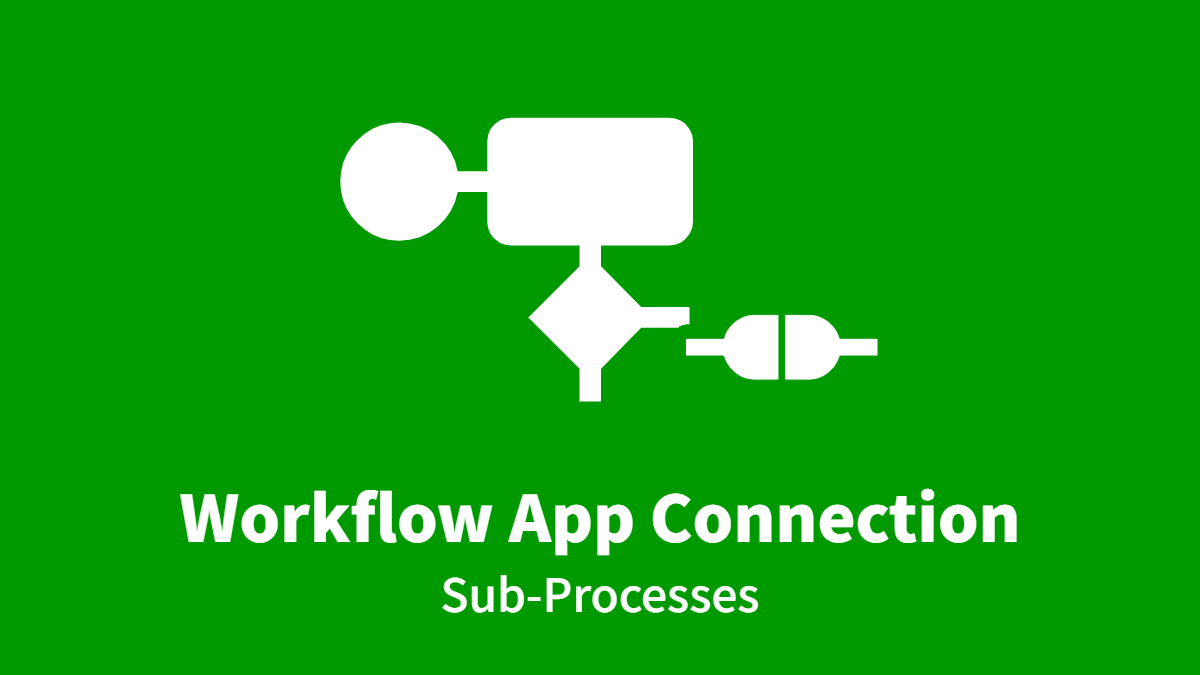 Linking and Operating Multiple Workflow Apps – Sub-Process Edition