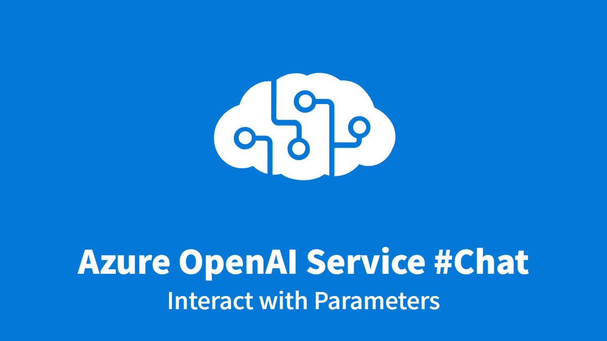 Azure OpenAI Service #Chat: Interact with Parameters