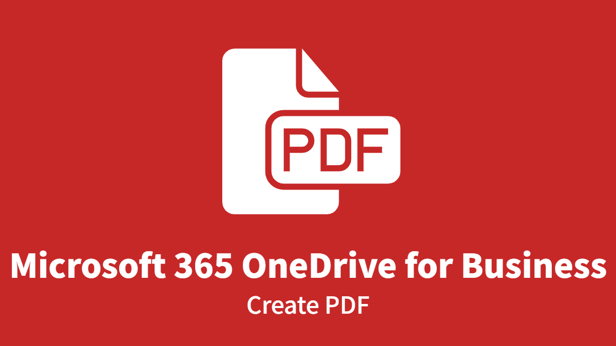 Microsoft 365 OneDrive for Business: Create PDF